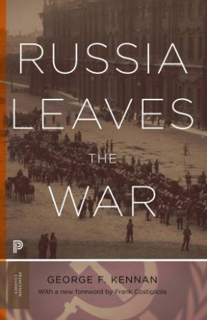 Russia Leaves the War by George Frost Kennan & Frank Costigliola