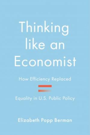 Thinking like an Economist by Elizabeth Popp Berman