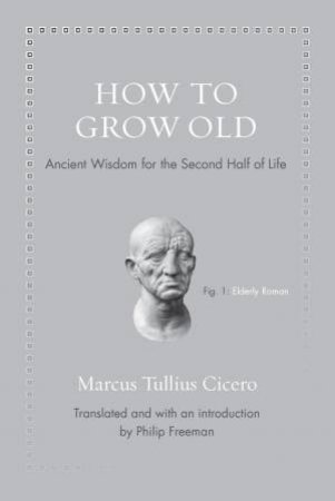 How To Grow Old by Marcus Tullius Cicero & Philip Freeman