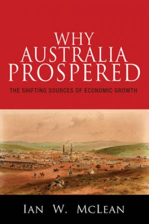 Why Australia Prospered by Ian W. McLean