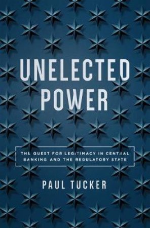 Unelected Power by Paul Tucker