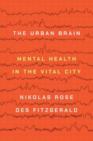 The Urban Brain by Nikolas Rose & Des Fitzgerald