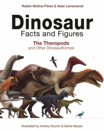 Dinosaur Facts And Figures by Ruben Molina-Perez & Asier Larramendi & David Connolly & Gonzalo Angel Ramirez Cruz & Sante Mazzei & Andrey Atuchin