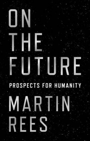 On the Future by Martin Rees