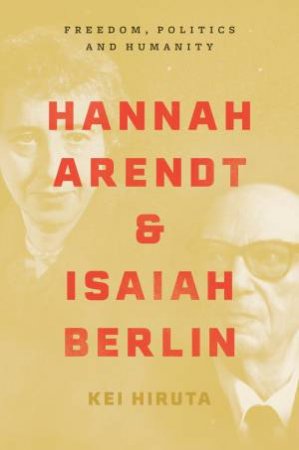 Hannah Arendt And Isaiah Berlin by Kei Hiruta