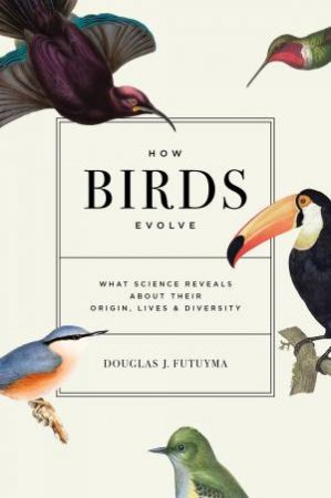 How Birds Evolve by Douglas J. Futuyma