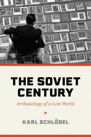 The Soviet Century by Karl Schlögel & Rodney Livingstone