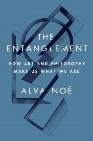 The Entanglement by Alva Noë