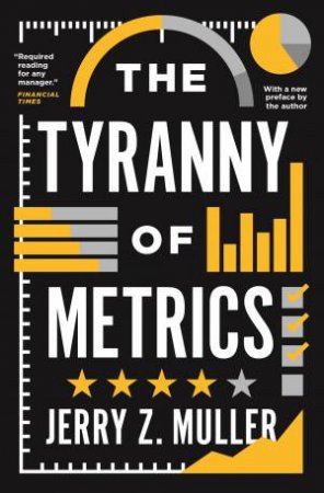 The Tyranny of Metrics by Jerry Z. Muller