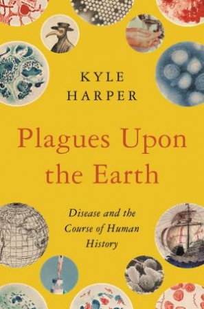 Plagues Upon The Earth by Kyle Harper