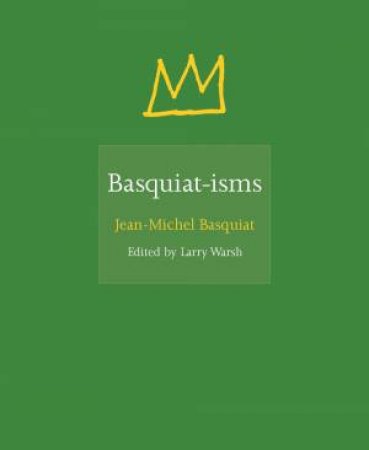 Basquiat-isms by Jean-Michel Basquiat & Larry Warsh