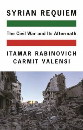 Syrian Requiem by Itamar Rabinovich & Carmit Valensi