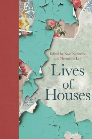 Lives Of Houses by Kate Kennedy & Hermione Lee