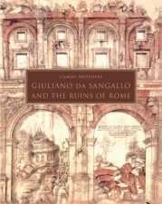 Giuliano Da Sangallo And The Ruins Of Rome