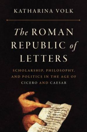 The Roman Republic Of Letters by Katharina Volk