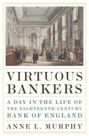 Virtuous Bankers by Anne L. Murphy