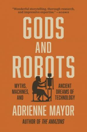 Gods And Robots by Adrienne Mayor