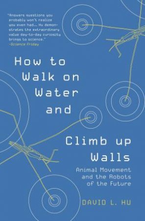 How To Walk On Water And Climb Up Walls by David Hu