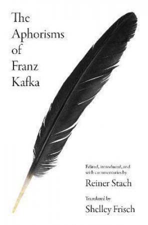 The Aphorisms Of Franz Kafka by Franz Kafka & Reiner Stach & Shelley Frisch