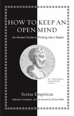 How To Keep An Open Mind by Sextus Empiricus & Richard Bett