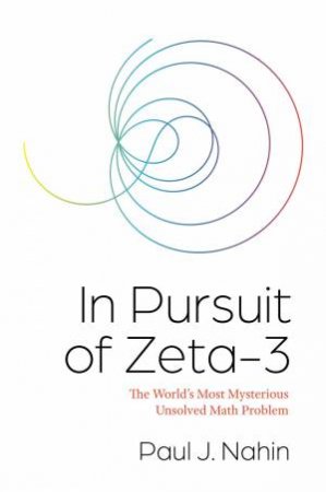 In Pursuit Of Zeta-3 by Paul J. Nahin