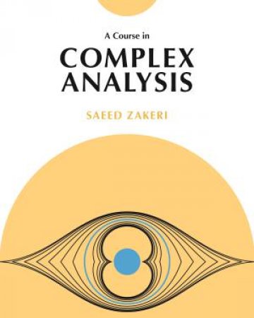 A Course In Complex Analysis by Saeed Zakeri