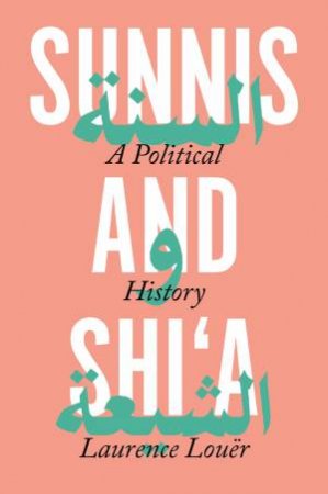 Sunnis And Shi'a by Laurence Louer & Ethan Rundell