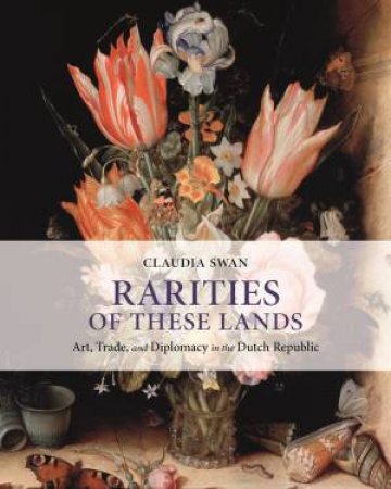 Rarities Of These Lands by Claudia Swan