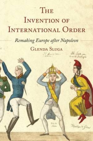 The Invention Of International Order by Glenda Sluga