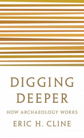 Digging Deeper by Eric H. Cline