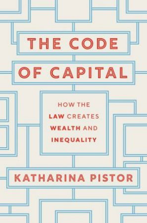 The Code Of Capital by Katharina Pistor