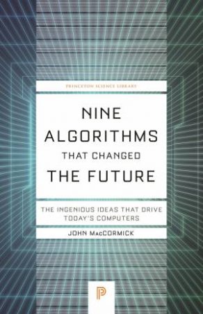 Nine Algorithms That Changed The Future by John MacCormick