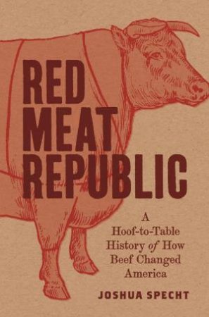 Red Meat Republic by Joshua Specht