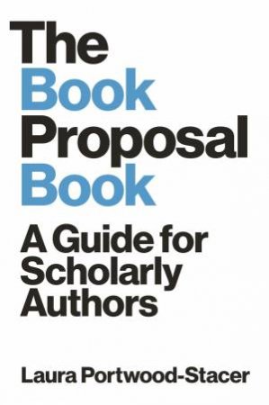 The Book Proposal Book by Laura Portwood-Stacer