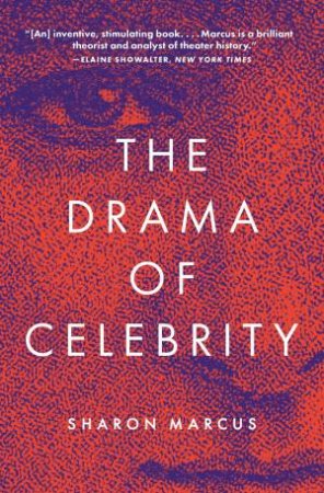 The Drama Of Celebrity by Sharon Marcus