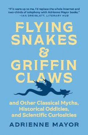 Flying Snakes And Griffin Claws by Adrienne Mayor