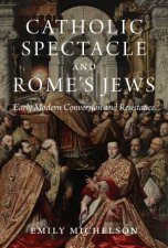 Catholic Spectacle And Romes Jews