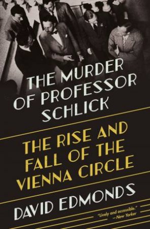 The Murder Of Professor Schlick by David Edmonds