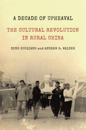 A Decade of Upheaval by Dong Guoqiang & Andrew G. Walder