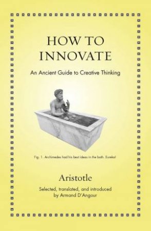 How To Innovate by Aristotle & Armand D'Angour