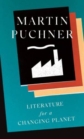 Literature For A Changing Planet by Martin Puchner