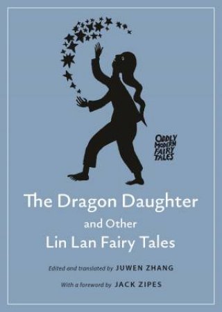 The Dragon Daughter And Other Lin Lan Fairy Tales by Juwen Zhang & Jack Zipes