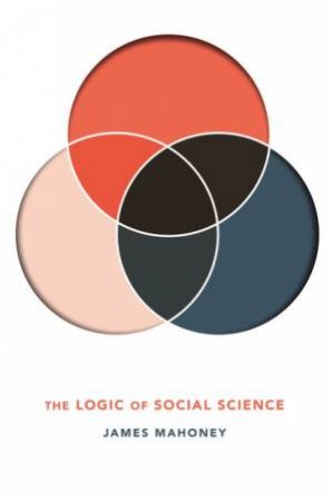 The Logic of Social Science by James Mahoney