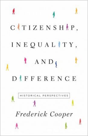 Citizenship, Inequality, And Difference by Frederick Cooper