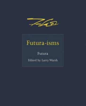 Futura-isms by Futura & Larry Warsh