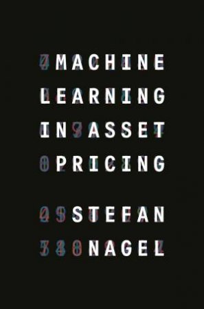 Machine Learning In Asset Pricing by Stefan Nagel