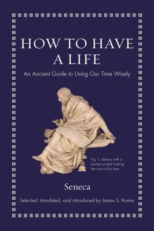 How to Have a Life by Seneca