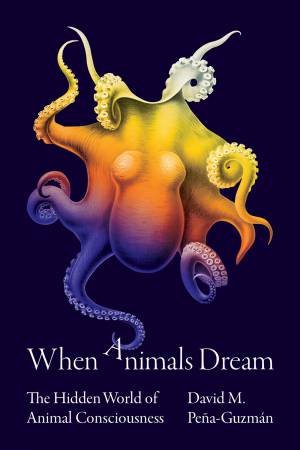 When Animals Dream by David M. Pea-Guzmn