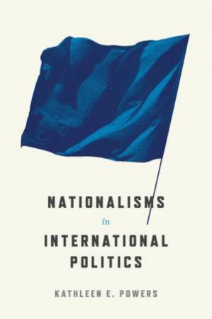 Nationalisms In International Politics by Kathleen E. Powers