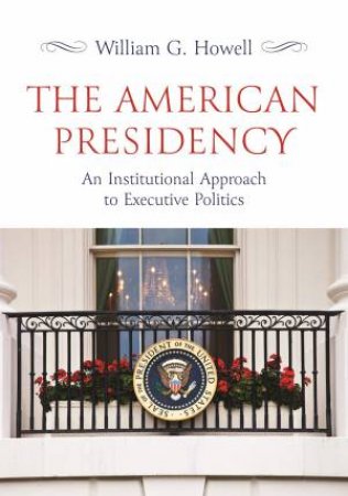 The American Presidency by William G. Howell